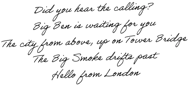 Did you hear the calling? Big Ben is waiting for you. The city from above, up on Tower Bridge. The Big Smoke drifts past. Hello from London.